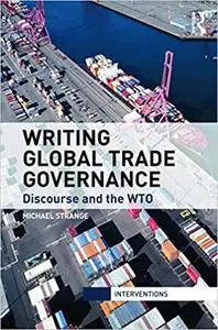 Writing Global Trade Governance: Discourse and the WTO