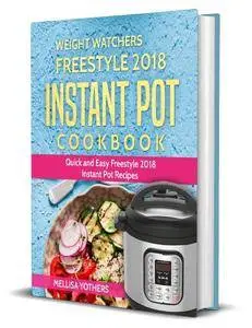 Weight Watchers Freestyle 2018 Instant Pot Cookbook: Quick and Easy Freestyle 2018 Instant Pot Recipes