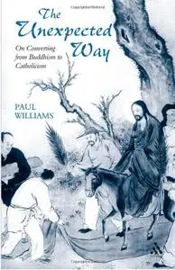 Unexpected Way: On Converting from Buddhism to Catholicism