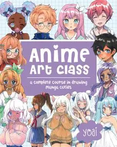 Anime Art Class: A Complete Course in Drawing Manga Cuties