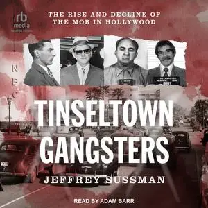 Tinseltown Gangsters: The Rise and Decline of the Mob in Hollywood [Audiobook]