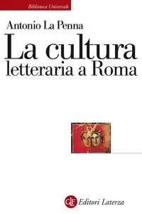 Antonio La Penna - La cultura letteraria a Roma