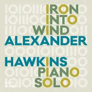 Alexander Hawkins - Iron Into Wind (2019) {Intakt CD 330}