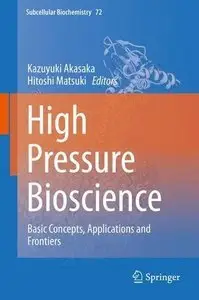 High Pressure Bioscience: Basic Concepts, Applications and Frontiers (Repost)