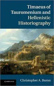 Timaeus of Tauromenium and Hellenistic Historiography