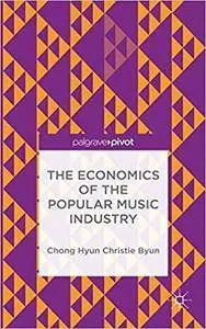 The Economics of the Popular Music Industry: Modelling from Microeconomic Theory and Industrial Organization