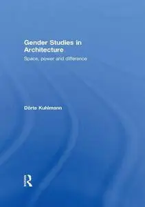 Gender Studies in Architecture: Space, Power and Difference