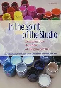 In the Spirit of the Studio: Learning from the Atelier of Reggio Emilia