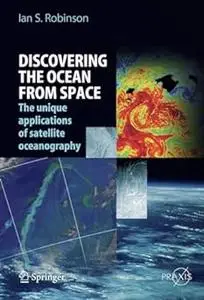 Discovering the Ocean from Space: The unique applications of satellite oceanography (Repost)