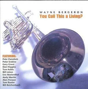 Wayne Bergeron - You Call This A Living (2002) {Wag Records}