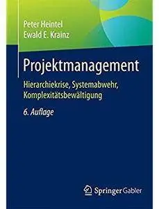 Projektmanagement: Hierarchiekrise, Systemabwehr, Komplexitätsbewältigung (Auflage: 6) [Repost]