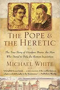 The Pope and the Heretic: The True Story of Giordano Bruno, the Man Who Dared to Defy the Roman Inquisition (Repost)