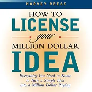 How to License Your Million Dollar Idea [Audiobook]