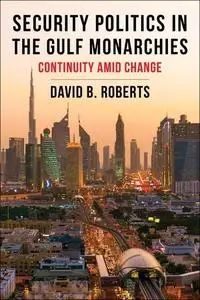 Security Politics in the Gulf Monarchies: Continuity Amid Change