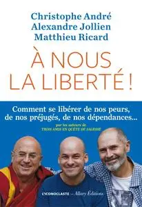 Christophe André, Alexandre Jollien, Matthieu Ricard, "À nous la liberté !"