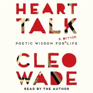 «Heart Talk: Poetic Wisdom for a Better Life» by Cleo Wade