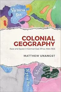 Colonial Geography: Race and Space in German East Africa, 1884-1905
