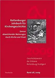 Rottenburger Jahrbuch für Kirchengeschichte 28 (2009): Zensur abweichender Meinungen durch Kirche und Staat