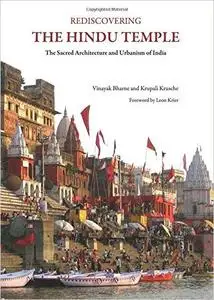 Rediscovering the Hindu Temple: The Sacred Architecture and Urbanism of India