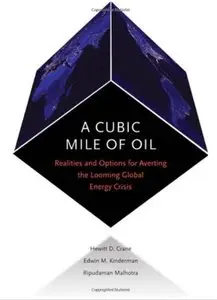 A Cubic Mile of Oil: Realities and Options for Averting the Looming Global Energy Crisis [Repost]