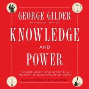 Knowledge and Power: The Information Theory of Capitalism and How It Is Revolutionizing Our World [Audiobook]
