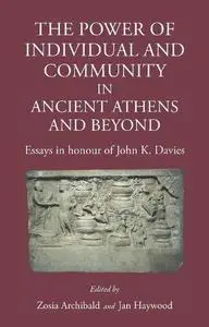 The Power of Individual and Community in Ancient Athens and Beyond: Essays in Honour of John K. Davies