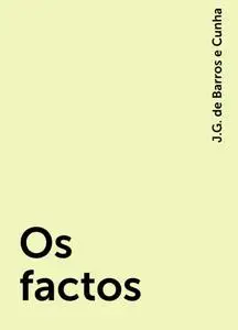 «Os factos» by J.G. de Barros e Cunha