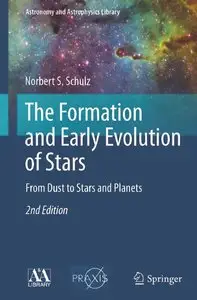 The Formation and Early Evolution of Stars: From Dust to Stars and Planets (Astronomy and Astrophysics Library)