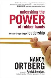 Nancy Ortberg - Unleashing the Power of Rubber Bands: Lessons in Non-Linear Leadership [Repost]