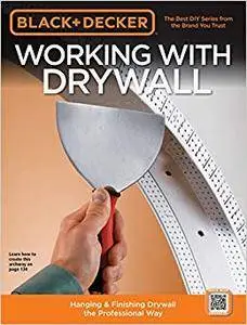 Black & Decker Working with Drywall: Hanging & Finishing Drywall the Professional Way (Repost)