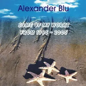 Alexander Blu - Some of my works from 1995-2005