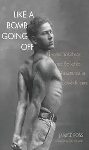 Like a Bomb Going Off: Leonid Yakobson and Ballet as Resistance in Soviet Russia