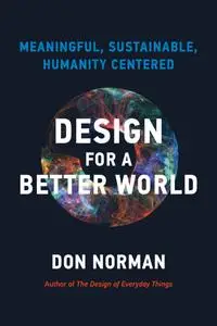 Design for a Better World: Meaningful, Sustainable, Humanity Centered (The MIT Press)