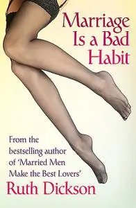«Marriage Is a Bad Habit» by Ruth Dickson