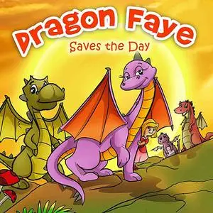 «Dragon Faye Saves the Day» by Leela Hope