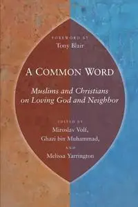 A Common Word: Muslims and Christians on Loving God and Neighbor