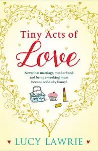 «Tiny Acts of Love» by Lucy Lawrie