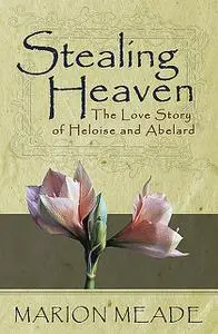 «Stealing Heaven» by Marion Meade