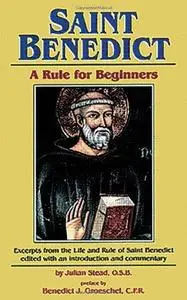 Saint Benedict: Rule for Beginners: Selected Writings from the Rule with a Commentary