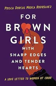 For Brown Girls With Sharp Edges and Tender Hearts: A Love Letter to Women of Color