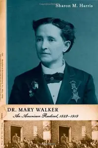 Dr. Mary Walker: An American Radical, 1832-1919