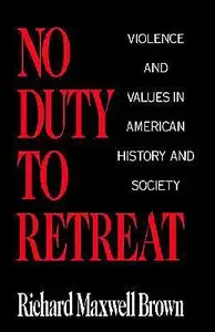 No Duty to Retreat: Violence and Values in American History and Society (repost)