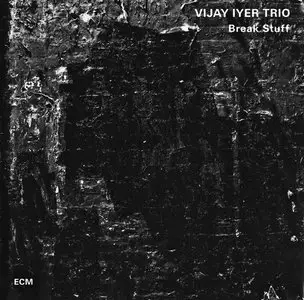 Vijay Iyer Trio - Break Stuff (2015) {ECM 2420}
