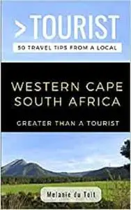 GREATER THAN A TOURIST- WESTERN CAPE SOUTH AFRICA: 50 Travel Tips from a Local