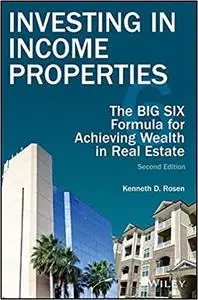 Investing in Income Properties: The Big Six Formula for Achieving Wealth in Real Estate Ed 2