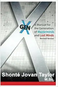 Shonte Taylor - Gen X: A Manual for the Generation of Masterminds and Lost Minds