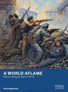 A World Aflame: Interwar Wargame Rules 1918-1939  (Osprey Wargames 2)