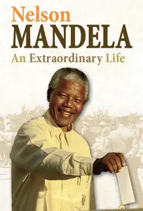 Twentieth Century History Makers: Nelson Mandela: An Extraordinary Life
