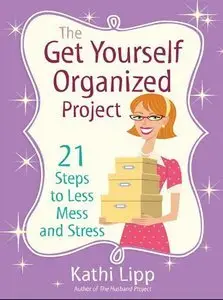 The Get Yourself Organized Project: 21 Steps to Less Mess and Stress (Repost)