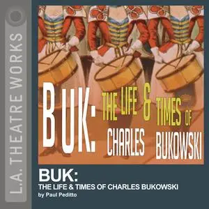 «Buk: The Life & Times of Charles Bukowski» by Paul Peditto